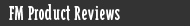 FM Product Reviews